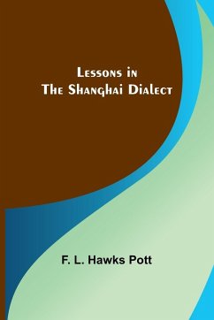 Lessons in the Shanghai Dialect - L. Hawks Pott, F.