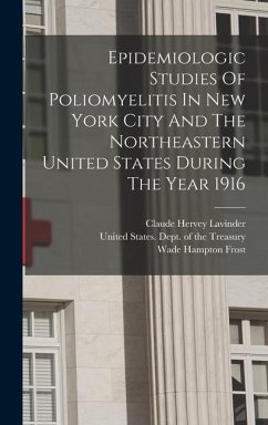 Epidemiologic Studies Of Poliomyelitis In New York City And The Northeastern United States During The Year 1916 - Lavinder, Claude Hervey
