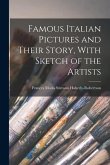 Famous Italian Pictures and Their Story, With Sketch of the Artists