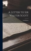 A Letter to Sir Walter Scott A Letter to Sir Walter Scott
