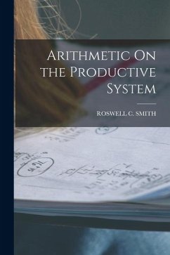 Arithmetic On the Productive System - Smith, Roswell C. Arithmetic On the Productive System - Smith, Roswell C.