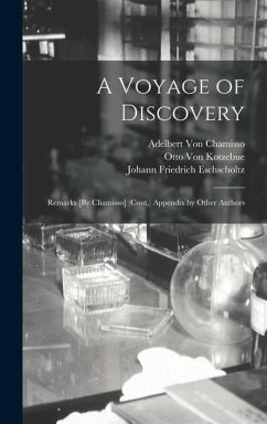 A Voyage of Discovery: Remarks [By Chamisso] (Cont.) Appendix by Other Authors - Eschscholtz, Johann Friedrich; Kotzebue, Otto Von; Kruzenshtern, Ivan Fedorovich