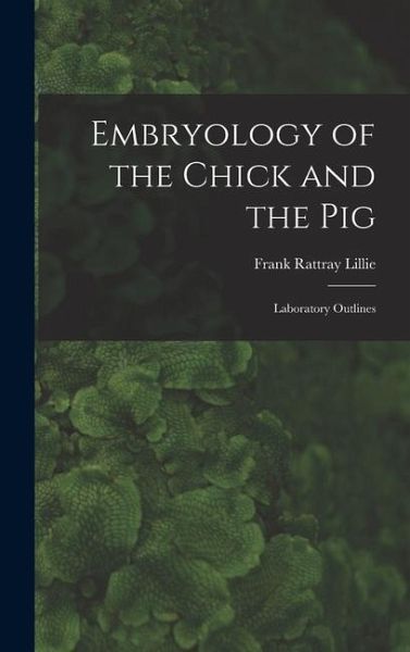 Embryology of the Chick and the Pig