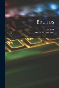 Brutus - Cicero, Marcus Tullius; Beck, Charles