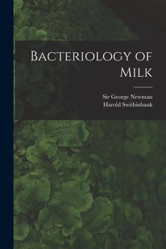 Bacteriology of Milk - Swithinbank, Harold; Newman, George