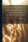 Acta Mar Kardaghi Assyriae praefecti qui sub Sapore II martyr occubuit: Syriace juxta manuscriptum