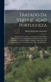 Tratado Da Versificaçaõ Portugueza: Dividido Em Tres Partes: A Primeira Contém Hum Brevissimo Compendio Das Regras Mais Praticaveis Da Metrificaçaõ, a