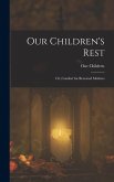 Our Children's Rest; or, Comfort for Bereaved Mothers Our Children's Rest; or, Comfort for Bereaved Mothers