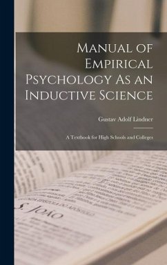 Manual of Empirical Psychology As an Inductive Science: A Textbook for High Schools and Colleges - Lindner, Gustav Adolf