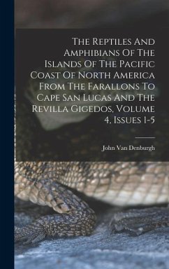 The Reptiles And Amphibians Of The Islands Of The Pacific Coast Of North America From The Farallons To Cape San Lucas And The Revilla Gigedos, Volume - Denburgh, John Van