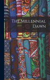 The Millennial Dawn The Millennial Dawn