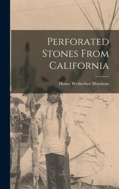 Perforated Stones From California - Henshaw, Henry Wetherbee