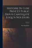 Histoire du luxe privé et public depuis l'antiquité jusqu'à nos jours; Volume 4