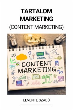 Tartalom Marketing (Content Marketing) (eBook, ePUB) - Szabó, Levente