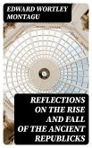 Reflections on the Rise and Fall of the Ancient Republicks (eBook, ePUB)