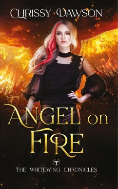 Angel on Fire (The Whitewing Chronicles, #1) (eBook, ePUB) - Dawson, Chrissy