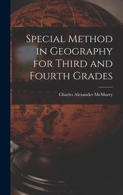Special Method in Geography for Third and Fourth Grades - Mcmurry, Charles Alexander