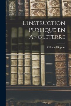 L'Instruction Publique en Angleterre - Hippeau, Célestin