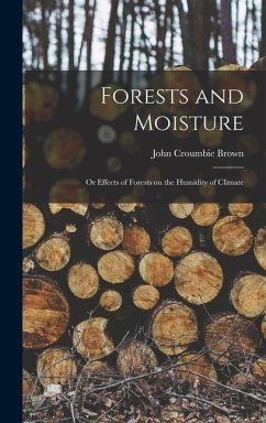 Forests and Moisture: Or Effects of Forests on the Humidity of Climate - Brown, John Croumbie