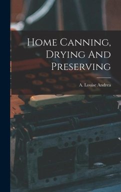 Home Canning, Drying And Preserving - Andrea, A. Louise