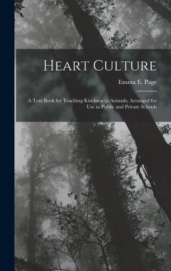 Cover Heart Culture: A Text Book for Teaching Kindness to Animals, Arranged for Use in Public and Private Schools