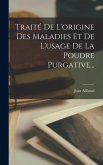 Traité De L'origine Des Maladies Et De L'usage De La Poudre Purgative...