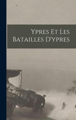 Ypres Et Les Batailles D'ypres - Anonymous