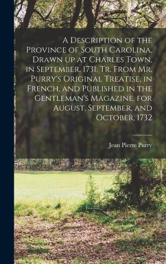 A Description of the Province of South Carolina, Drawn up at Charles Town, in September, 1731. Tr. From Mr. Purry's Original Treatise, in French, and
