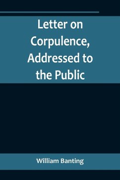 Letter on Corpulence, Addressed to the Public - Banting, William