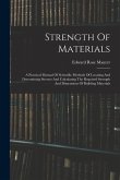 Strength Of Materials: A Practical Manual Of Scientific Methods Of Locating And Determining Stresses And Calculating The Required Strength An