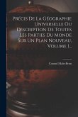 Précis De La Géographie Universelle Ou Description De Toutes Les Parties Du Monde Sur Un Plan Nouveau, Volume 1...