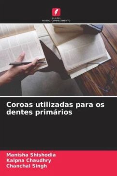 Coroas utilizadas para os dentes primários - Shishodia, Manisha;Chaudhry, Kalpna;Singh, Chanchal