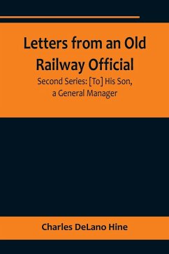 Letters from an Old Railway Official. Second Series - Delano Hine, Charles