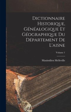 Cover Dictionnaire Historique, Généalogique Et Géographique Du Département De L'aisne; Volume 1