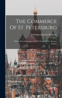 The Commerce Of St. Petersburg: With A Brief Description Of The Trade Of The Russian Empire - Borissow, Christian Ignatius