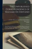 The Unpublished Correspondence of Madame Du Deffand: With D'Alembert, Montesquieu, the President Hénault, the Duchess Du Maine, Mesdames De Staal, De