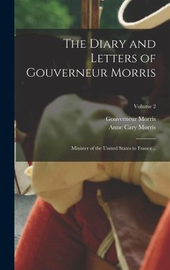 The Diary and Letters of Gouverneur Morris - Morris, Gouverneur; Morris, Anne Cary