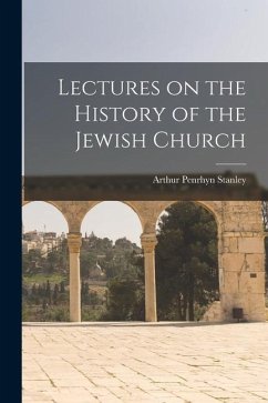 Lectures on the History of the Jewish Church - Stanley, Arthur Penrhyn