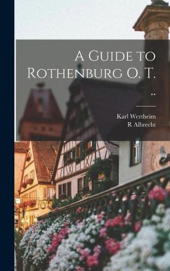 A Guide to Rothenburg o. T. .. - Albrecht, R.; Wertheim, Karl