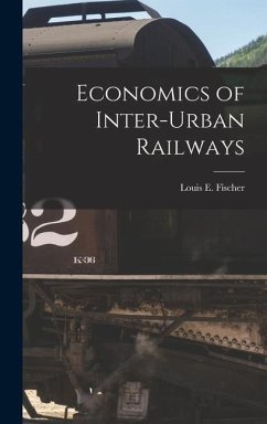 Economics of Inter-Urban Railways - Fischer, Louis E