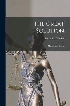The Great Solution: Magnissima Charta - Fontaine, Henri La
