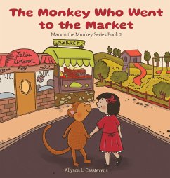 The Monkey Who Went to the Market - Casstevens, Allyson L.