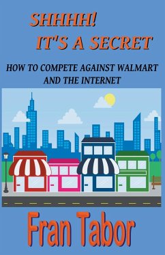 Shhhh! it's a Secret. How to Compete Against Walmart and the Internet. - Tabor, Fran