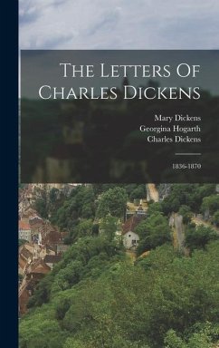 The Letters Of Charles Dickens - Dickens, Charles; Hogarth, Georgina; Dickens, Mary