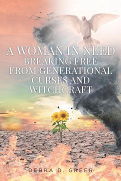 A WOMAN IN NEED BREAKING FREE FROM GENERATIONAL CURSES AND WITCHCRAFT - Greer, Debra D.