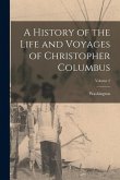 A History of the Life and Voyages of Christopher Columbus; Volume 2 A History of the Life and Voyages of Christopher Columbus; Volume 2
