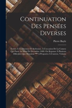 Cover Continuation Des Pensées Diverses: Ecrites À Un Docteur De Sorbonne, À L'occasion De La Comete Qui Parut Au Mois De Decembre 1680. Ou Reponse À Plusie