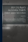 Key to Ray's Algebra, Parts First and Second: Containing Statements and Solutions of Questions With Remarks and Notes; Also an Appendix Containing Ind