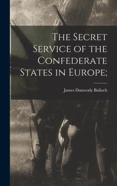The Secret Service of the Confederate States in Europe; - Dunwody, Bulloch James