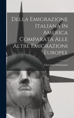 Della Emigrazione Italiana in America Comparata Alle Altre Emigrazioni Europee - Florenzano, Giovanni